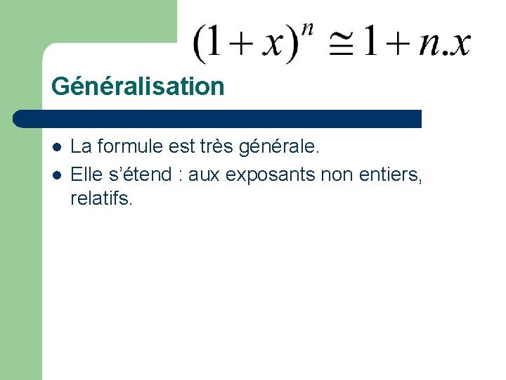 Généralisation l l La formule est très générale. Elle s’étend : aux exposants non