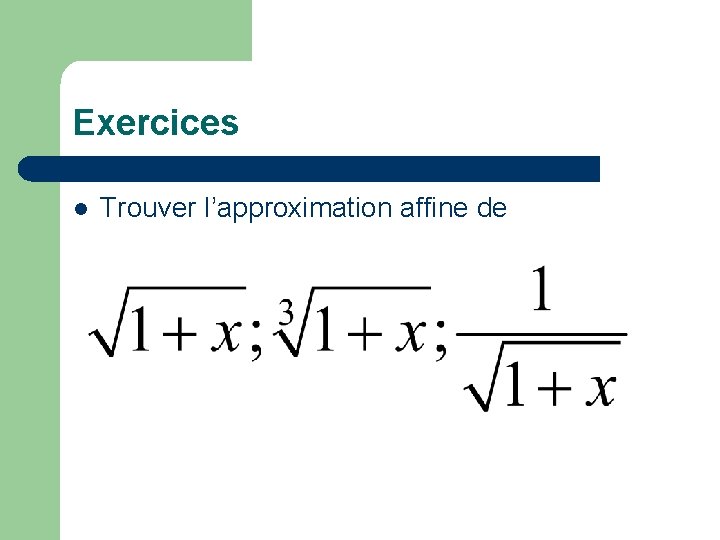 Exercices l Trouver l’approximation affine de 