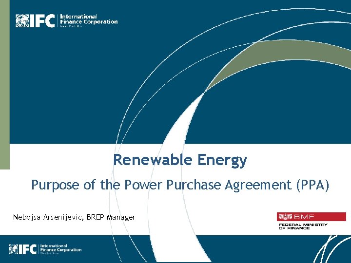 Renewable Energy Purpose of the Power Purchase Agreement (PPA) Nebojsa Arsenijevic, BREP Manager 1