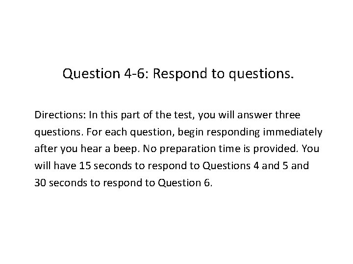 Question 4 -6: Respond to questions. Directions: In this part of the test, you