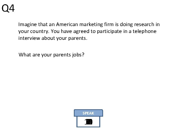 Q 4 Imagine that an American marketing firm is doing research in your country.
