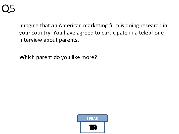 Q 5 Imagine that an American marketing firm is doing research in your country.