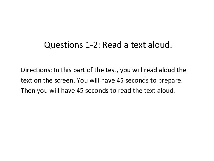 Questions 1 -2: Read a text aloud. Directions: In this part of the test,