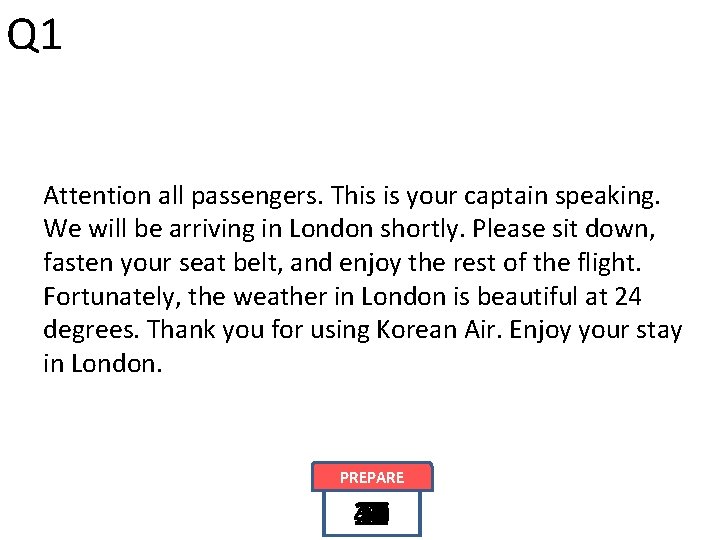 Q 1 Attention all passengers. This is your captain speaking. We will be arriving