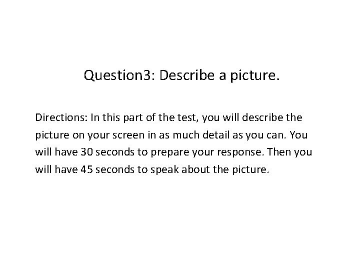 Question 3: Describe a picture. Directions: In this part of the test, you will