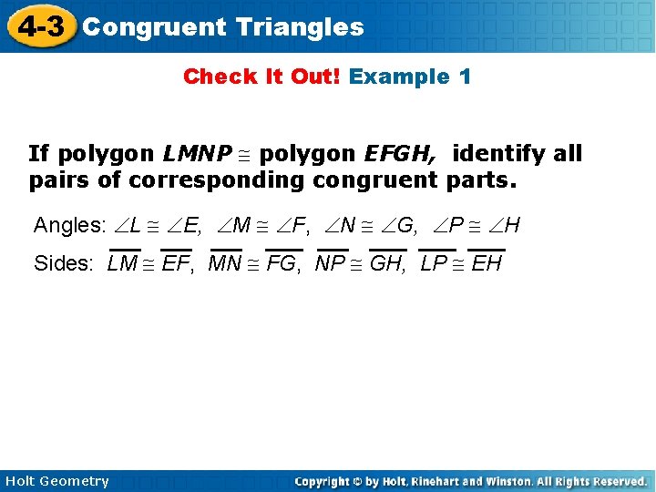 4 -3 Congruent Triangles Check It Out! Example 1 If polygon LMNP polygon EFGH,