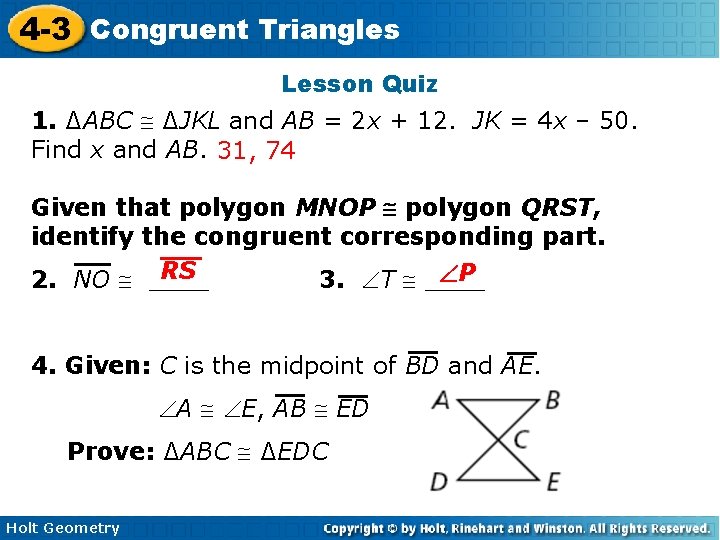 4 -3 Congruent Triangles Lesson Quiz 1. ∆ABC ∆JKL and AB = 2 x