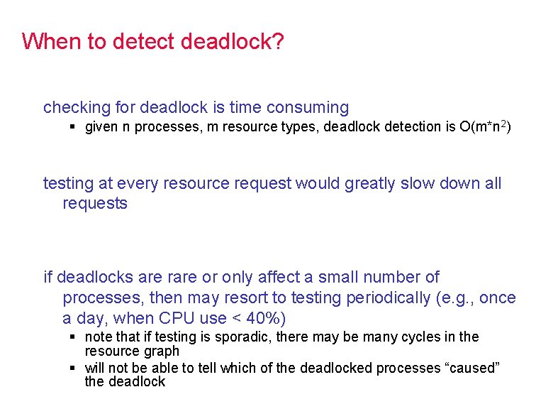 When to detect deadlock? checking for deadlock is time consuming § given n processes,