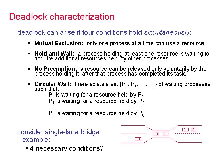 Deadlock characterization deadlock can arise if four conditions hold simultaneously: § Mutual Exclusion: only