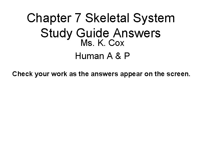 Chapter 7 Skeletal System Study Guide Answers Ms. K. Cox Human A & P