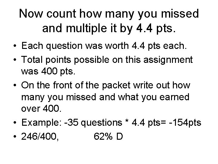 Now count how many you missed and multiple it by 4. 4 pts. •