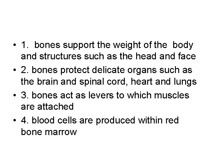  • 1. bones support the weight of the body and structures such as