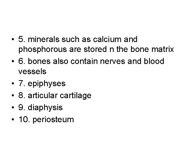  • 5. minerals such as calcium and phosphorous are stored n the bone