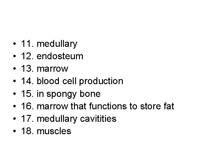  • • 11. medullary 12. endosteum 13. marrow 14. blood cell production 15.