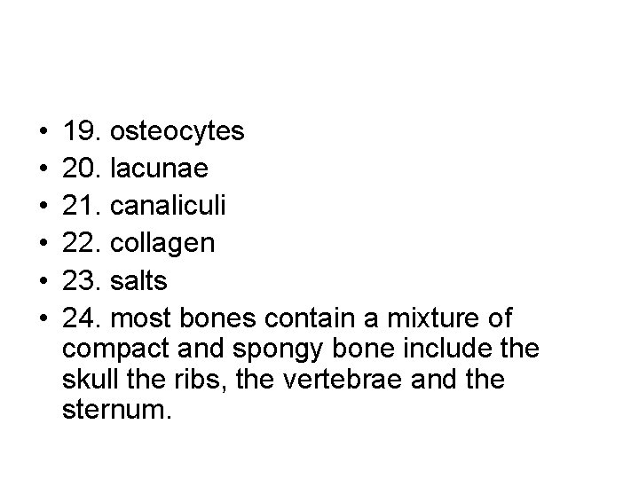  • • • 19. osteocytes 20. lacunae 21. canaliculi 22. collagen 23. salts