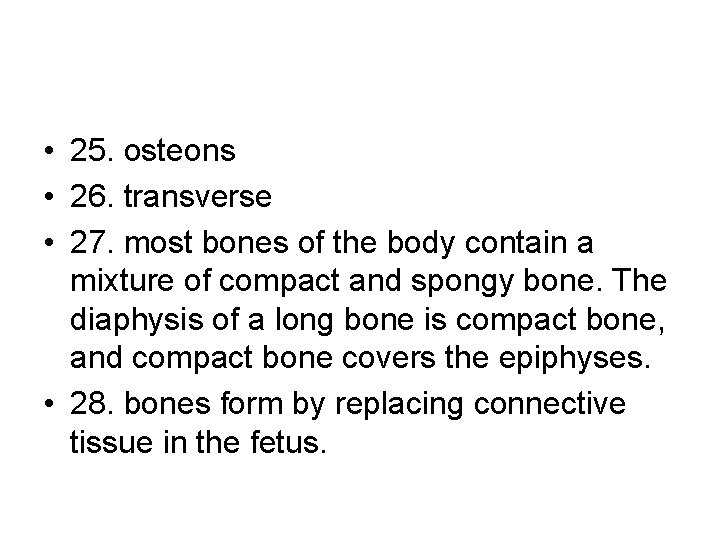  • 25. osteons • 26. transverse • 27. most bones of the body