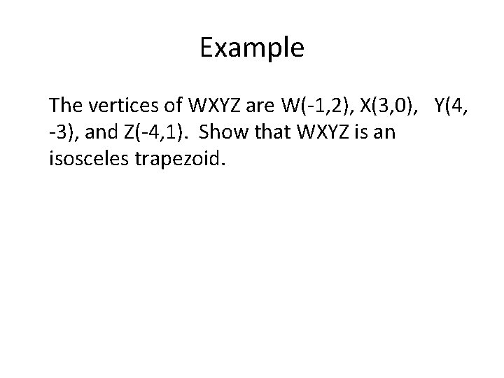 Example The vertices of WXYZ are W(-1, 2), X(3, 0), Y(4, -3), and Z(-4,