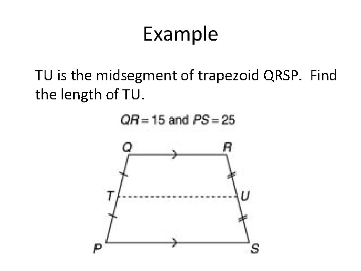 Example TU is the midsegment of trapezoid QRSP. Find the length of TU. 