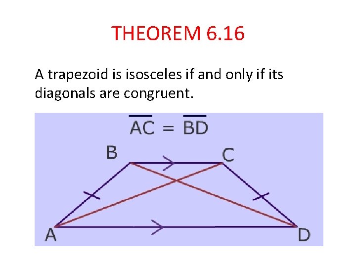 THEOREM 6. 16 A trapezoid is isosceles if and only if its diagonals are