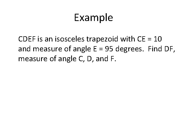 Example CDEF is an isosceles trapezoid with CE = 10 and measure of angle