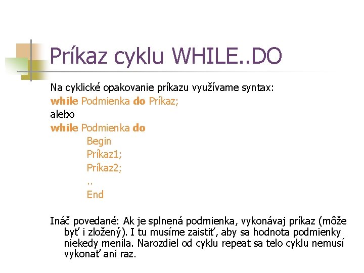 Príkaz cyklu WHILE. . DO Na cyklické opakovanie príkazu využívame syntax: while Podmienka do