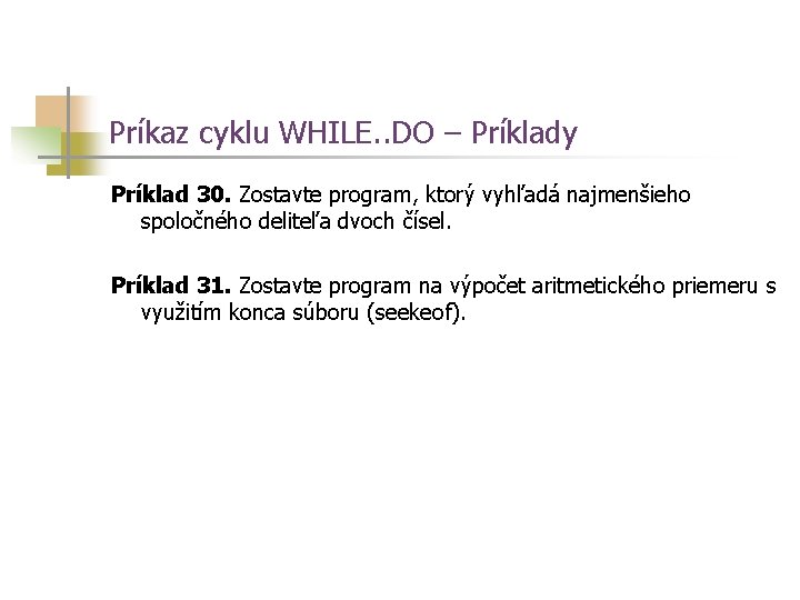 Príkaz cyklu WHILE. . DO – Príklady Príklad 30. Zostavte program, ktorý vyhľadá najmenšieho