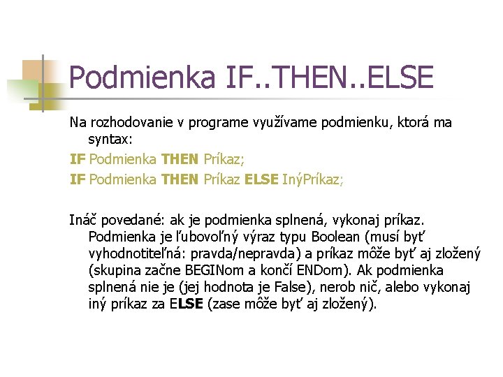 Podmienka IF. . THEN. . ELSE Na rozhodovanie v programe využívame podmienku, ktorá ma