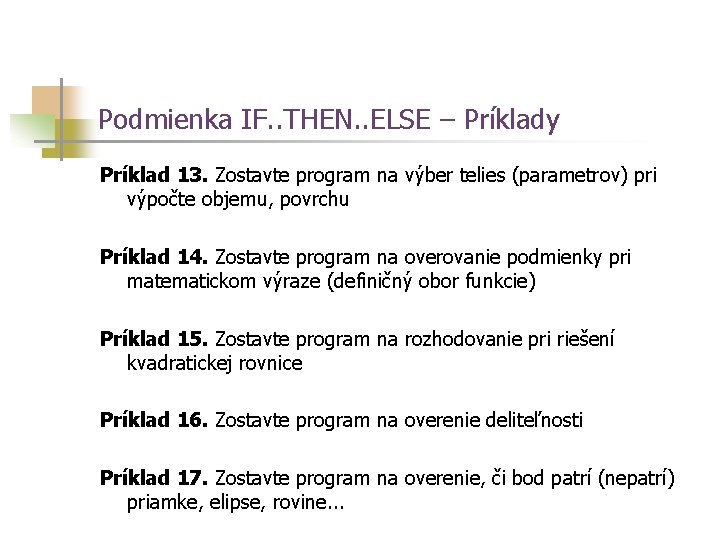 Podmienka IF. . THEN. . ELSE – Príklady Príklad 13. Zostavte program na výber