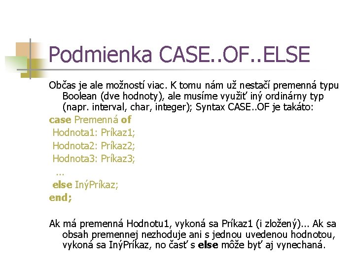 Podmienka CASE. . OF. . ELSE Občas je ale možností viac. K tomu nám