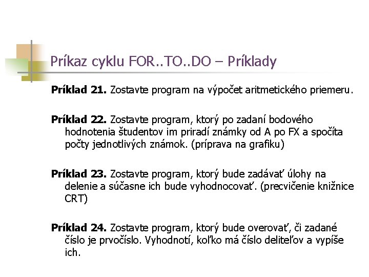 Príkaz cyklu FOR. . TO. . DO – Príklady Príklad 21. Zostavte program na