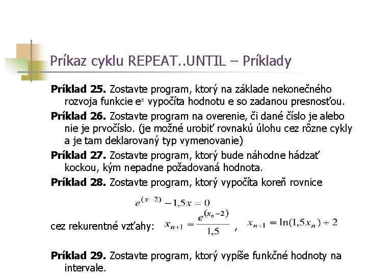 Príkaz cyklu REPEAT. . UNTIL – Príklady Príklad 25. Zostavte program, ktorý na základe