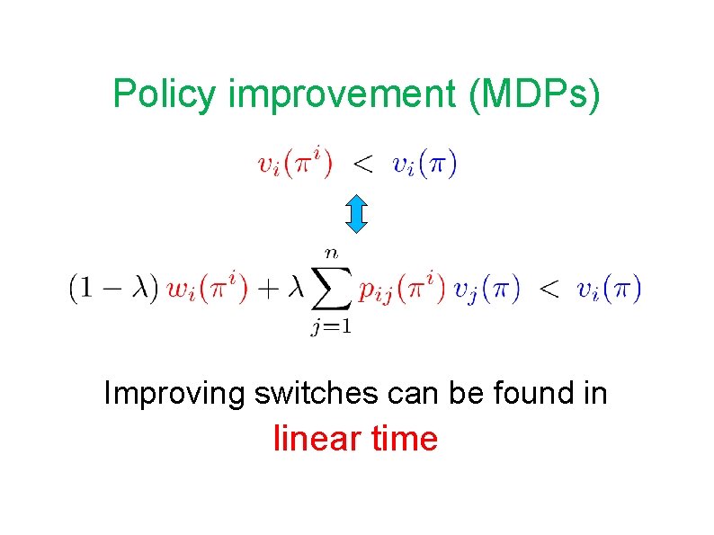 Policy improvement (MDPs) Improving switches can be found in linear time 