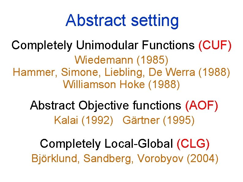 Abstract setting Completely Unimodular Functions (CUF) Wiedemann (1985) Hammer, Simone, Liebling, De Werra (1988)