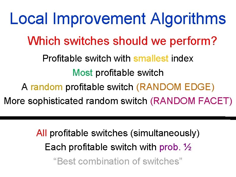 Local Improvement Algorithms Which switches should we perform? Profitable switch with smallest index Most