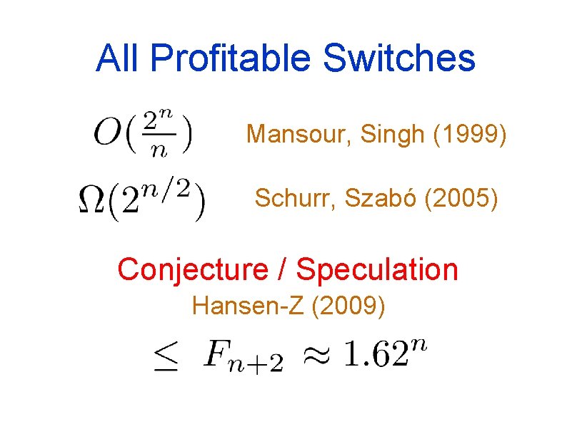 All Profitable Switches Mansour, Singh (1999) Schurr, Szabó (2005) Conjecture / Speculation Hansen-Z (2009)