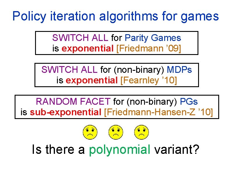 Policy iteration algorithms for games SWITCH ALL for Parity Games is exponential [Friedmann ’