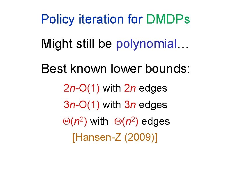 Policy iteration for DMDPs Might still be polynomial… Best known lower bounds: 2 n-O(1)