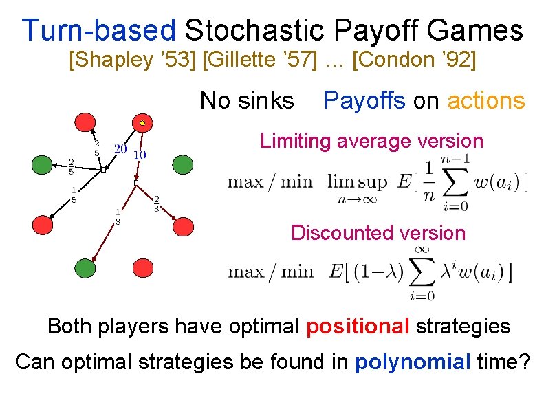 Turn-based Stochastic Payoff Games [Shapley ’ 53] [Gillette ’ 57] … [Condon ’ 92]