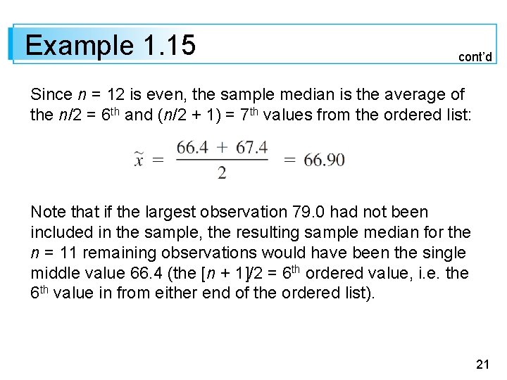 Example 1. 15 cont’d Since n = 12 is even, the sample median is