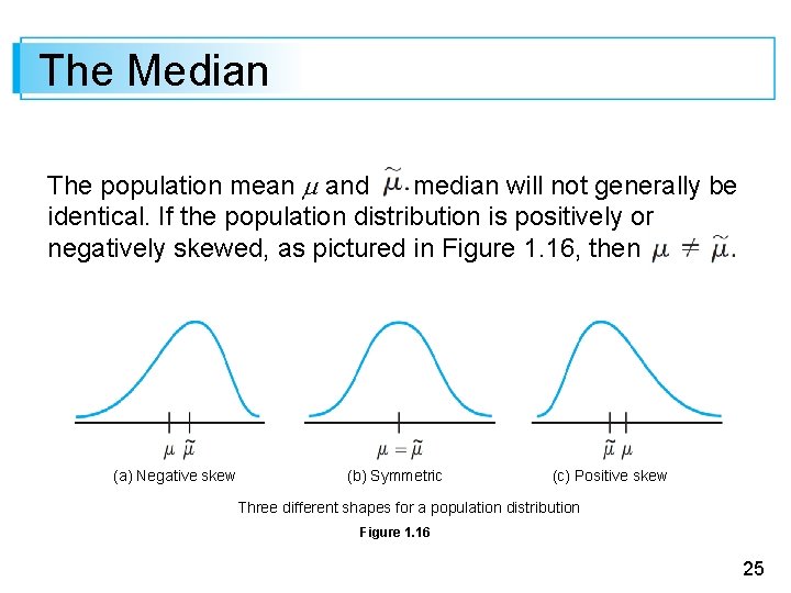 The Median The population mean and median will not generally be identical. If the