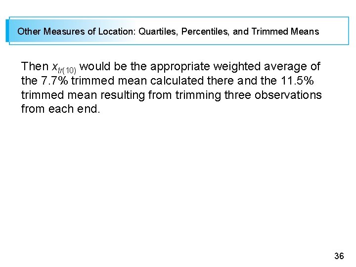 Other Measures of Location: Quartiles, Percentiles, and Trimmed Means Then xtr(10) would be the