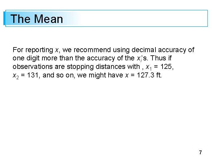 The Mean For reporting x, we recommend using decimal accuracy of one digit more