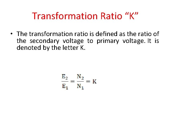 Transformation Ratio “K” • The transformation ratio is defined as the ratio of the