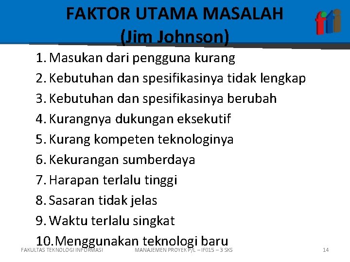 FAKTOR UTAMA MASALAH (Jim Johnson) 1. Masukan dari pengguna kurang 2. Kebutuhan dan spesifikasinya