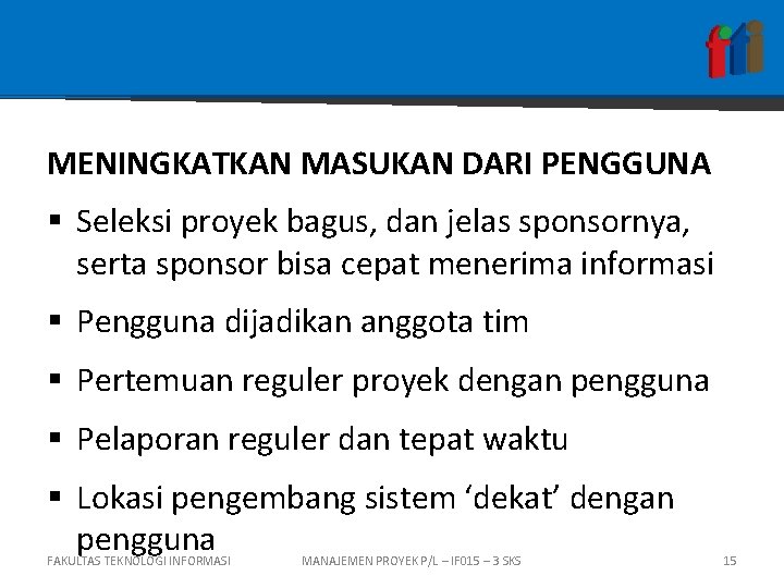 MENINGKATKAN MASUKAN DARI PENGGUNA § Seleksi proyek bagus, dan jelas sponsornya, serta sponsor bisa