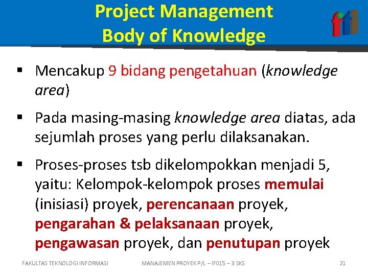 Project Management Body of Knowledge § Mencakup 9 bidang pengetahuan (knowledge area) § Pada