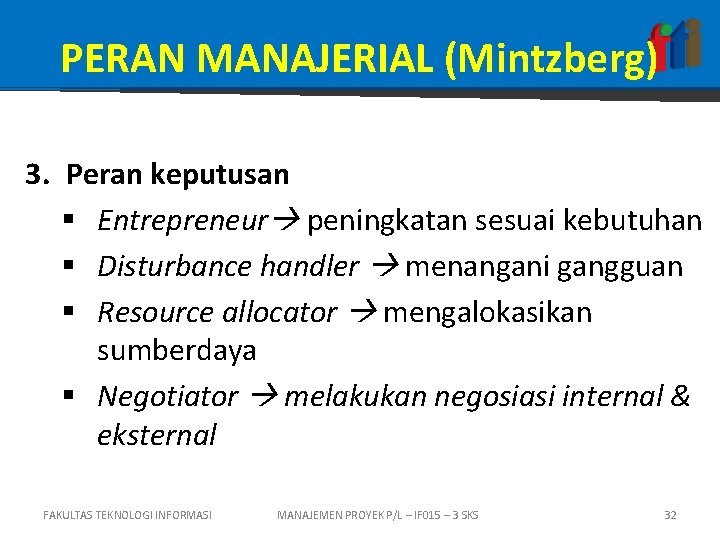 PERAN MANAJERIAL (Mintzberg) 3. Peran keputusan § Entrepreneur peningkatan sesuai kebutuhan § Disturbance handler