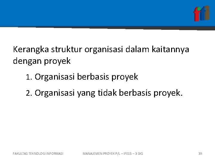 Kerangka struktur organisasi dalam kaitannya dengan proyek 1. Organisasi berbasis proyek 2. Organisasi yang