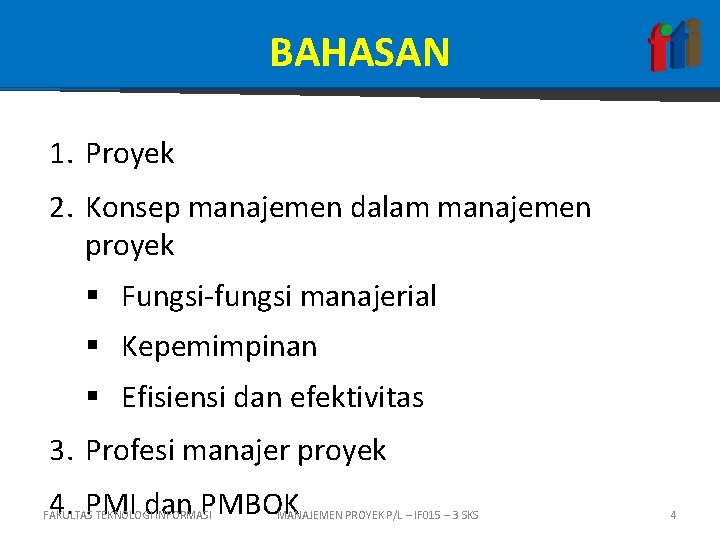 BAHASAN 1. Proyek 2. Konsep manajemen dalam manajemen proyek § Fungsi-fungsi manajerial § Kepemimpinan