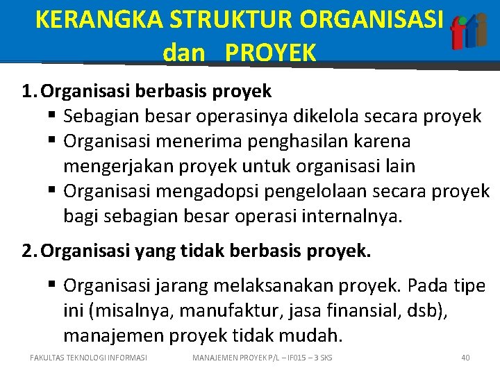 KERANGKA STRUKTUR ORGANISASI dan PROYEK 1. Organisasi berbasis proyek § Sebagian besar operasinya dikelola